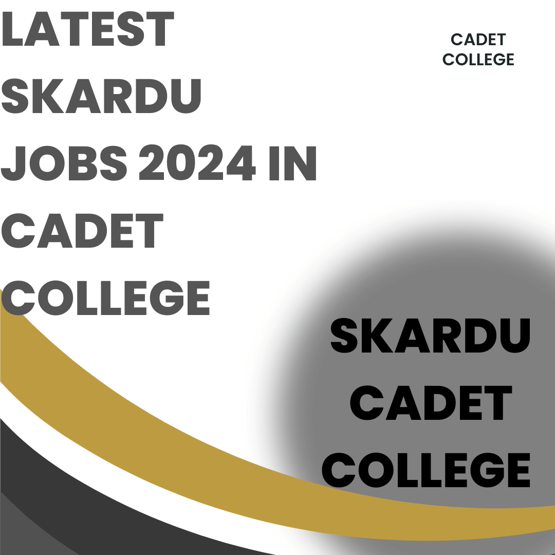 Latest Skardu Jobs 2024 In Cadet College