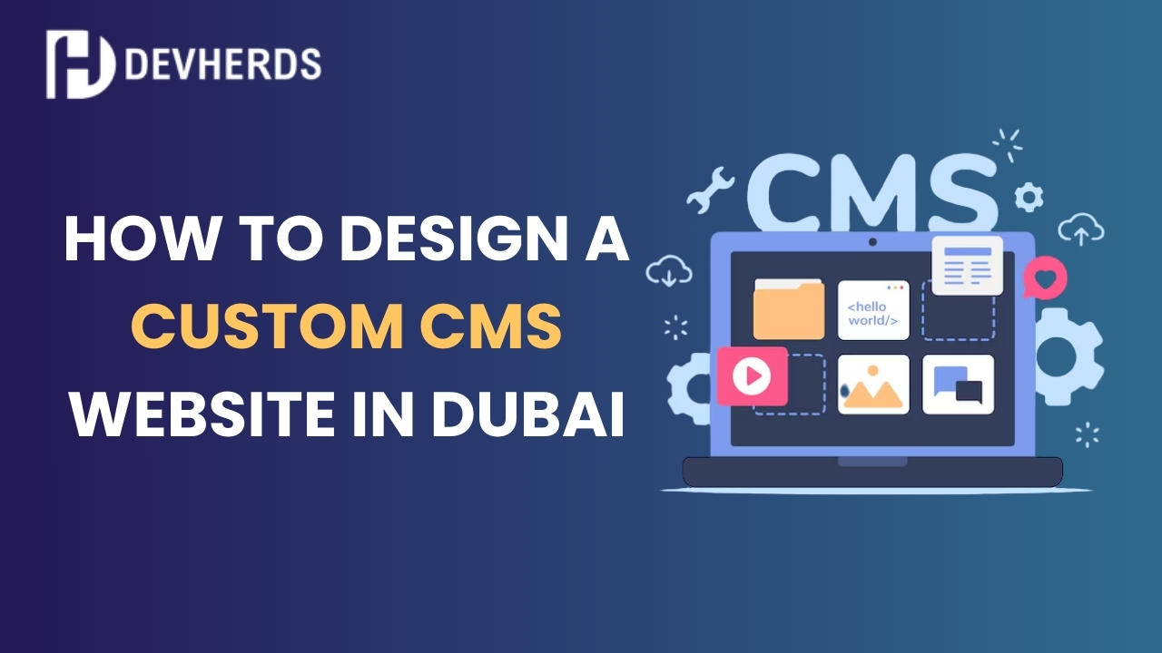 How to Design a Custom CMS Website in Dubai